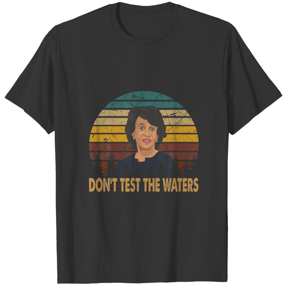 Don't Test The Waters Classic Artist Maxine For Me T-shirt