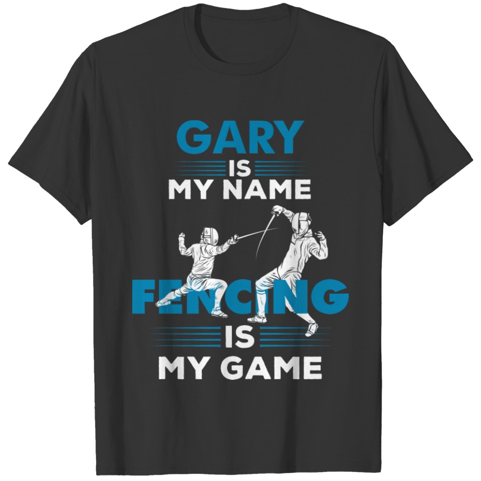 Fencing  Gary Name  Apparel Gift T-shirt