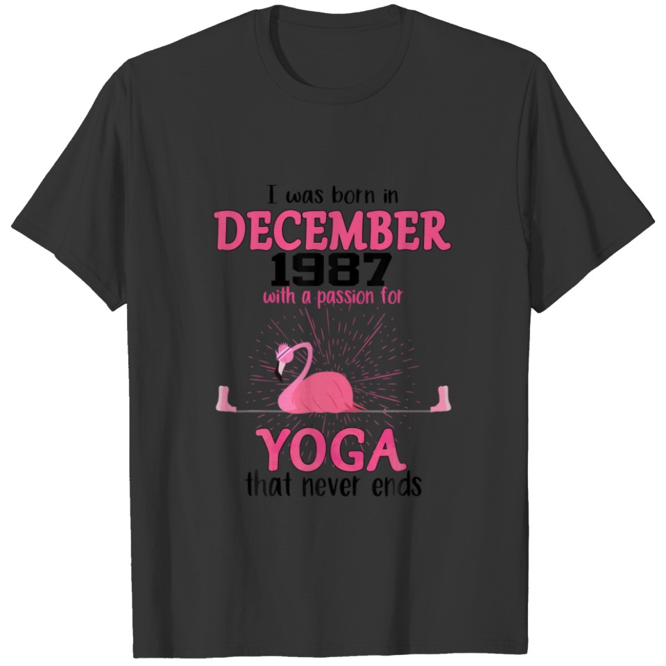 DECEMBER 1987 With A Passion For Yoga That Never E T-shirt