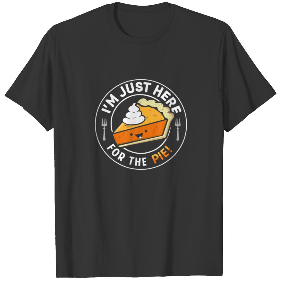 I'm Just Heres For The Pie Pumpkin Pie Thanksgivin T-shirt
