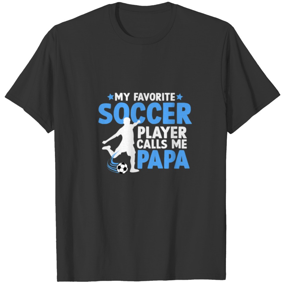 My Favorite Soccer Player Calls Me Papa Father's D T-shirt