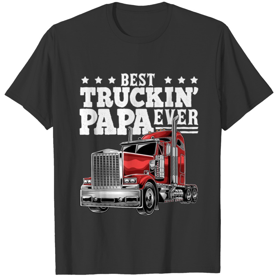 Best Truckin Papa Ever Big Rig Trucker Father's Da T-shirt