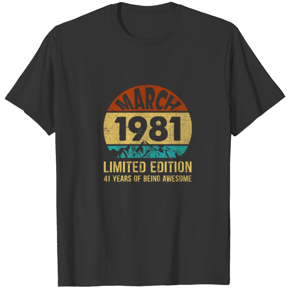 March 1981 Limited Edition 41St Birthday 41 Years T-shirt