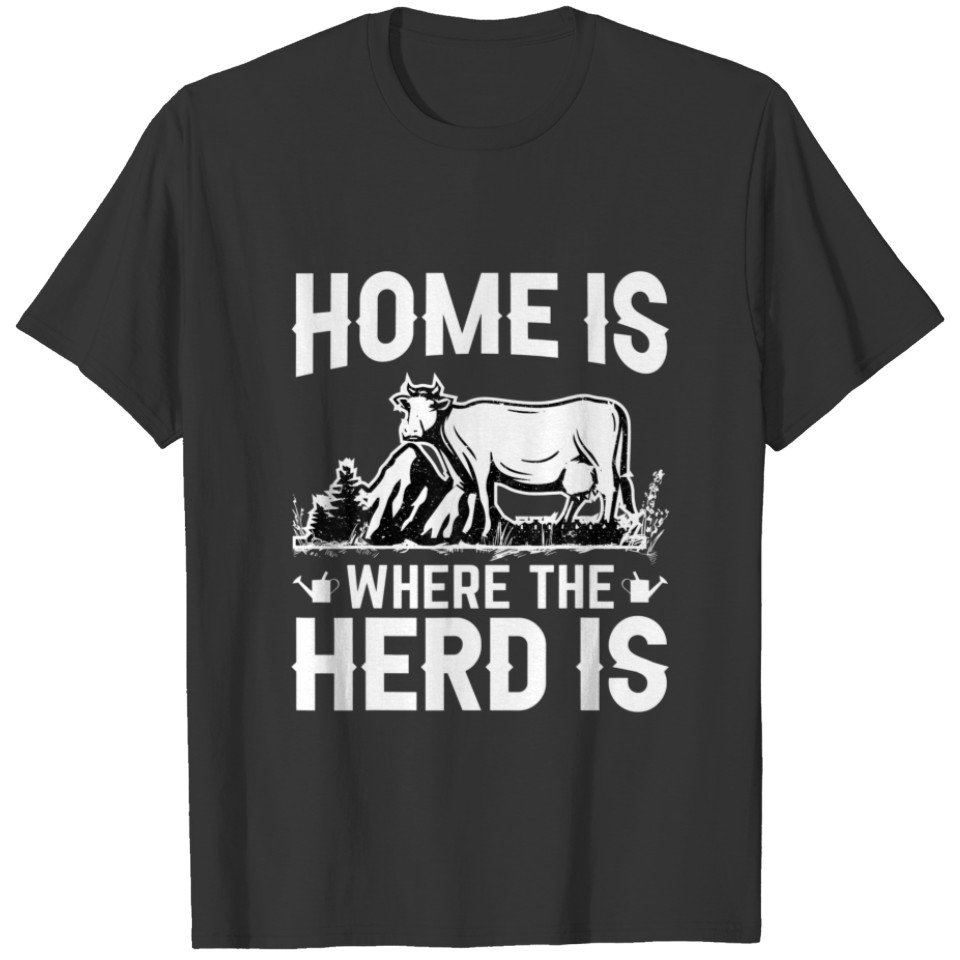 Home Is Where The-Herd Is Cow Farmers T-shirt