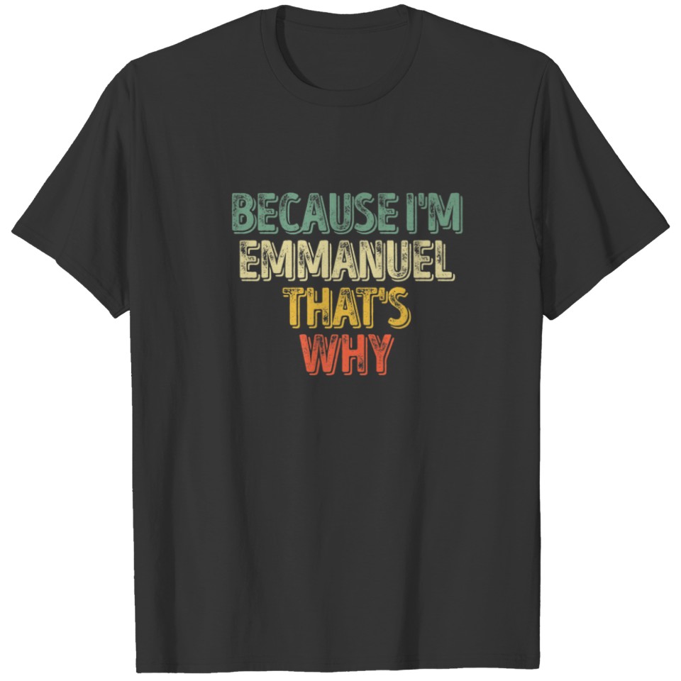 Personalized Name Because I'm Emmanuel That's Why T-shirt