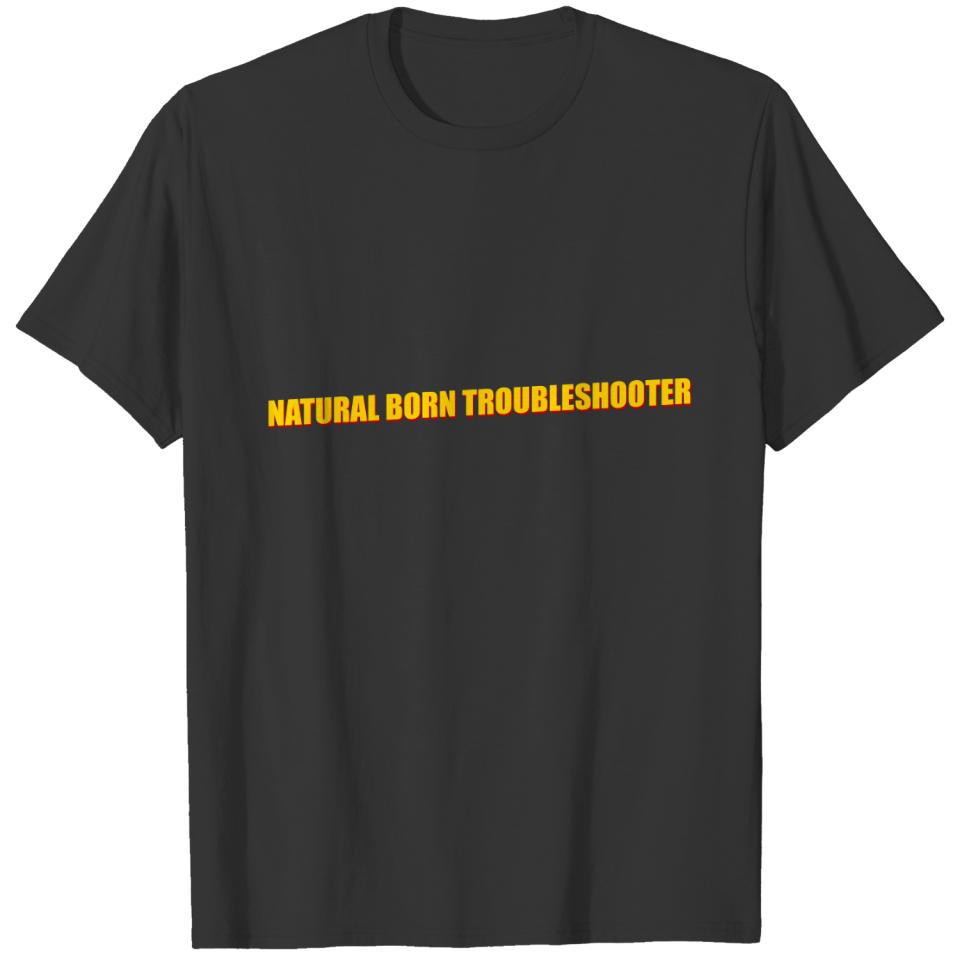 Natural Born Troubleshooter T-shirt