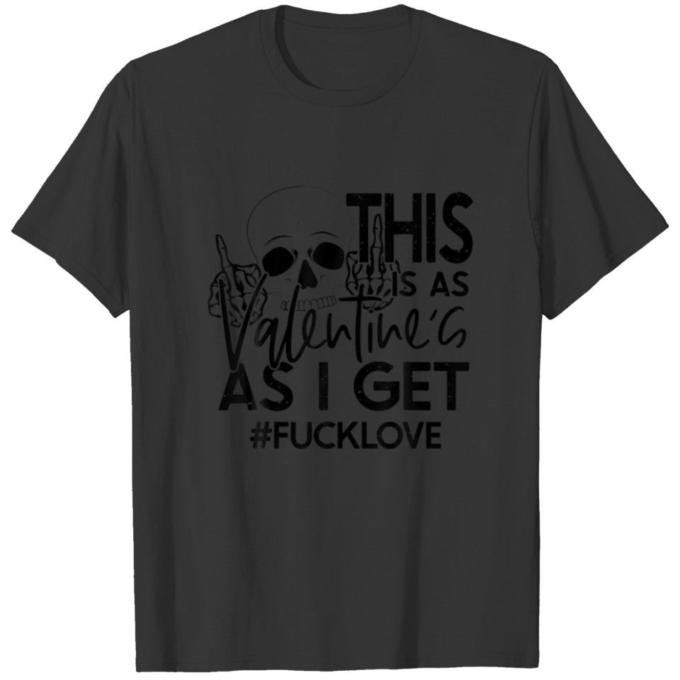 This Is Valentine's As I Get Anti Valentine Skelet T-shirt