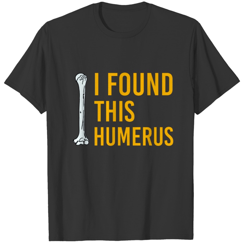 I Found This Humerus Dog with Bone Funny T-shirt