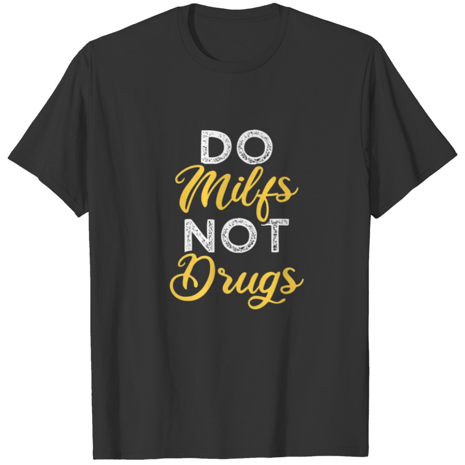 DO MILFS NOT DRUGS | Funny Mom Milf Quote | Mother T-shirt