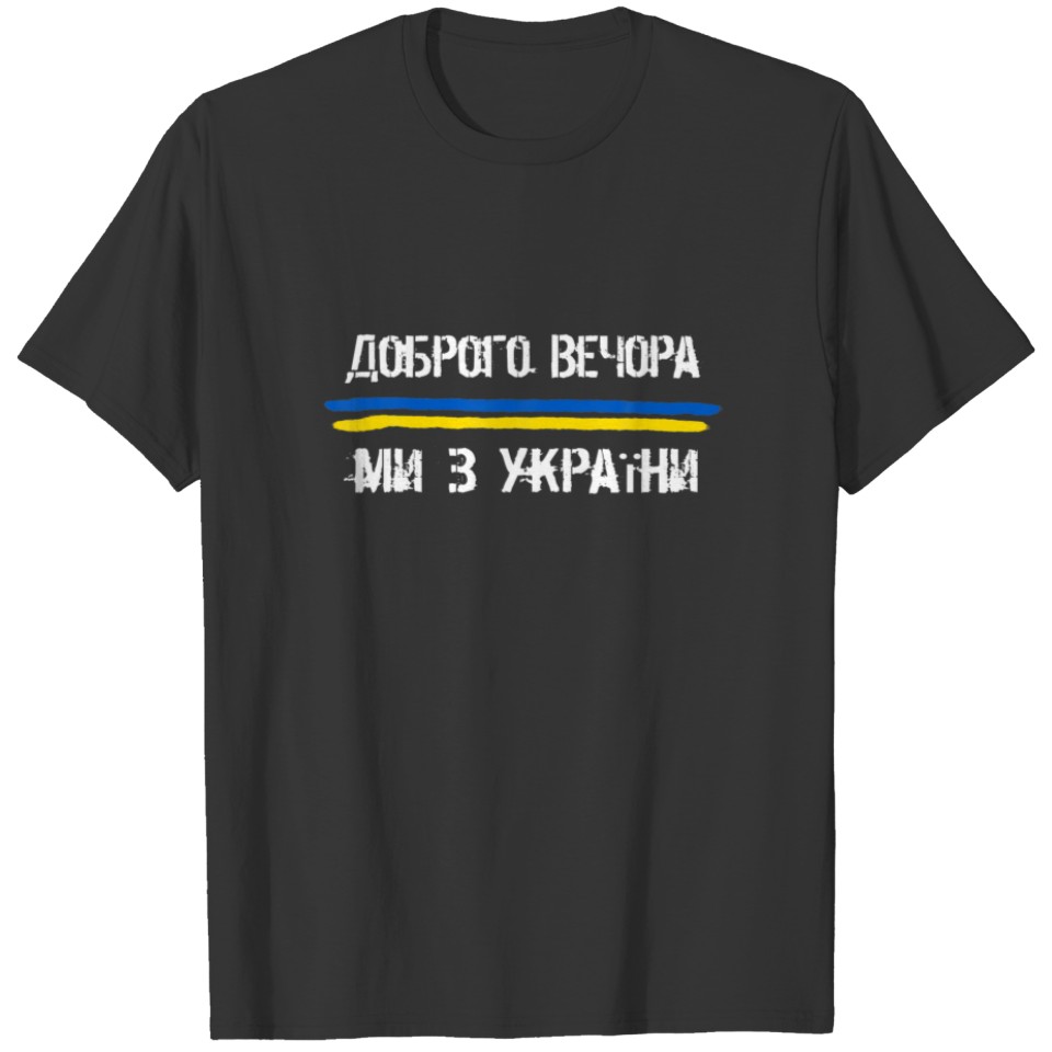 Good Evening, We Are From Ukraine, T-shirt