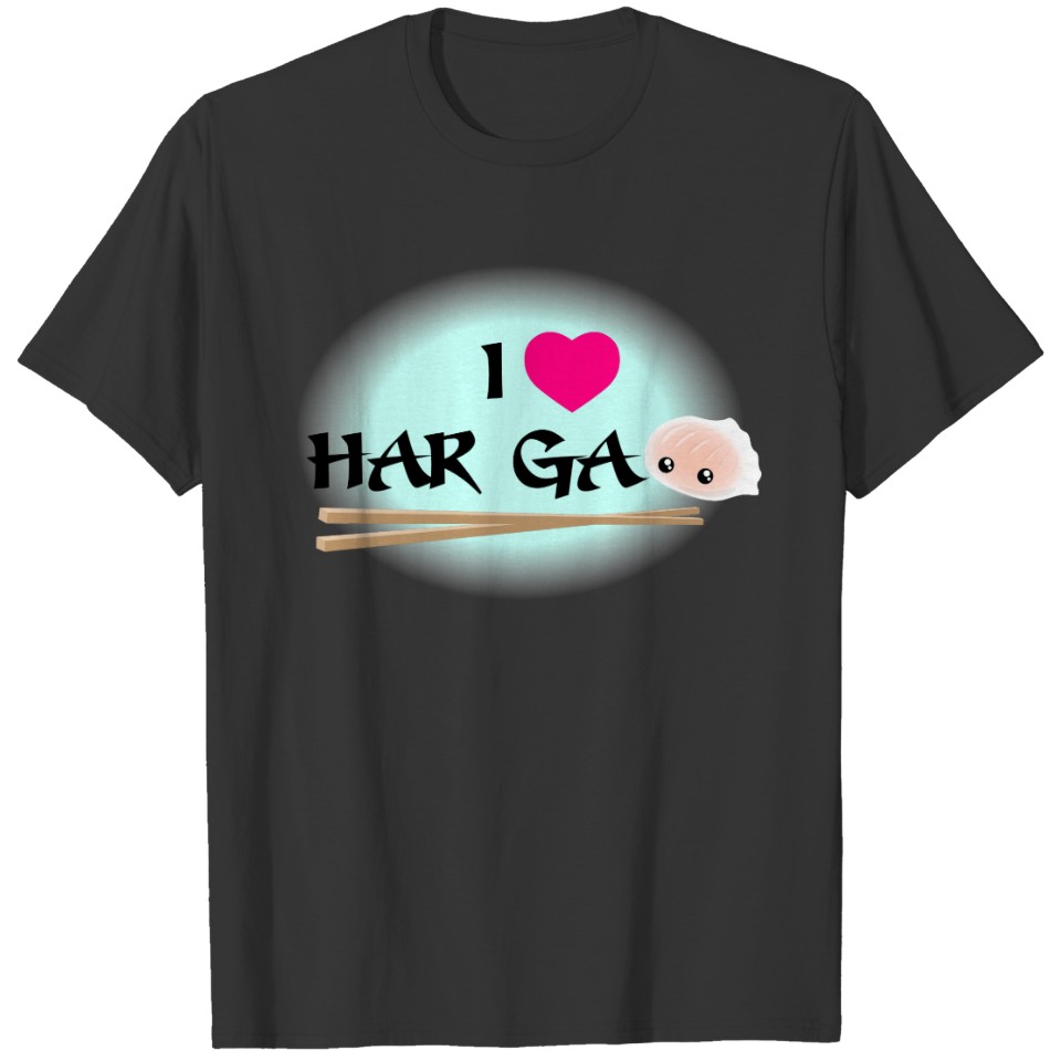 I Love Har Gao (shrimp dumpling) T-shirt