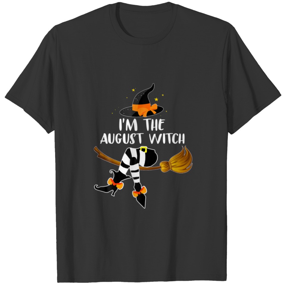 I'm The August Witch,Broom Matching Family Hallowe T-shirt