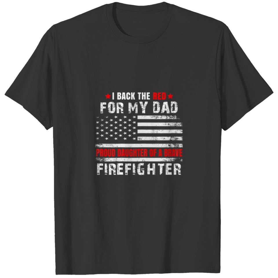 Proud Daughter Of Firefighter Dad I Back The Red F T-shirt
