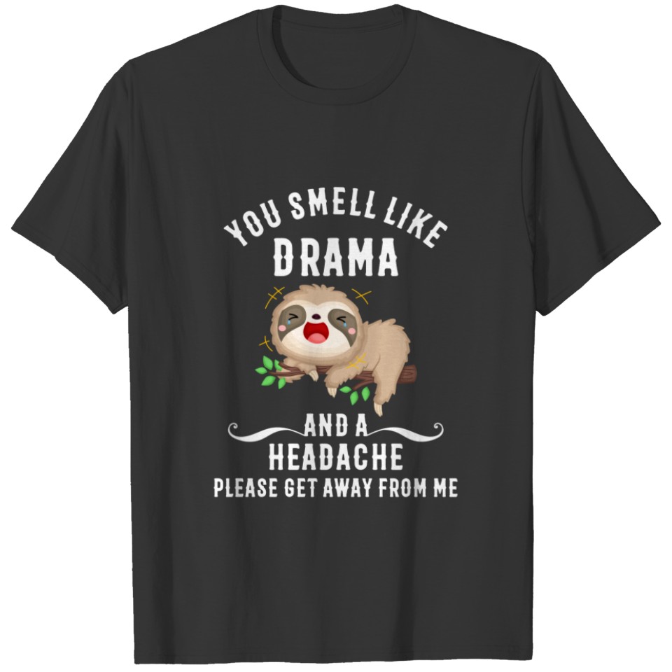 You Smell Like Drama And A Headache Please T-shirt
