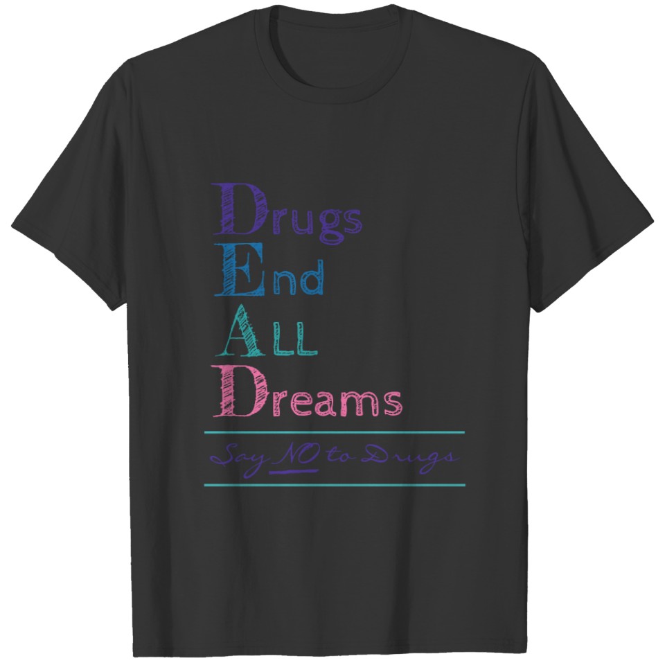 Drugs End All Dreams Anti Drugs Dead Acronym T-shirt