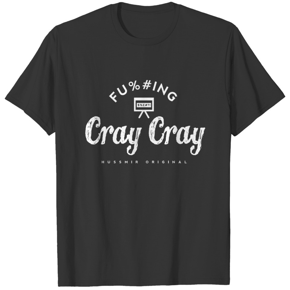 f-ing Cray Cray 2 T-shirt