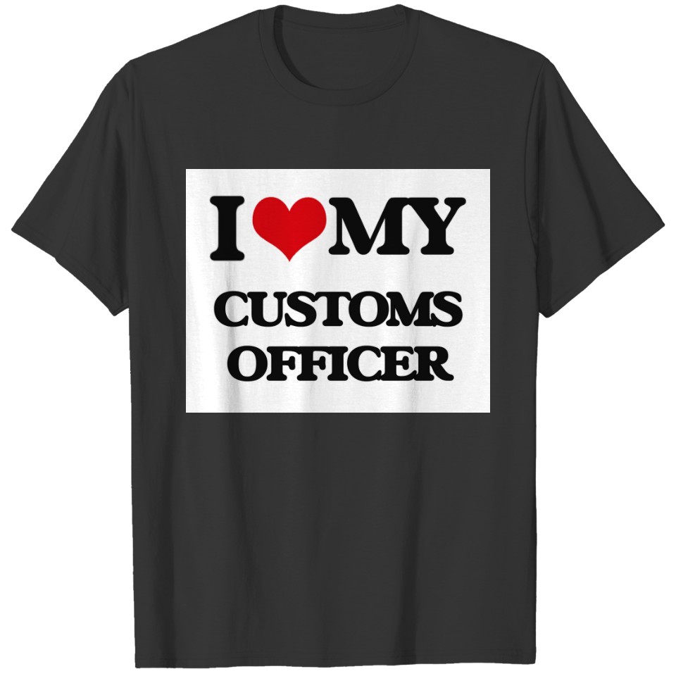 I love my Customs Officer T-shirt