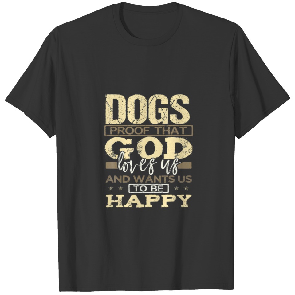 Dogs Proof God Loves Us Wants Us Happy Dog Lover T-shirt