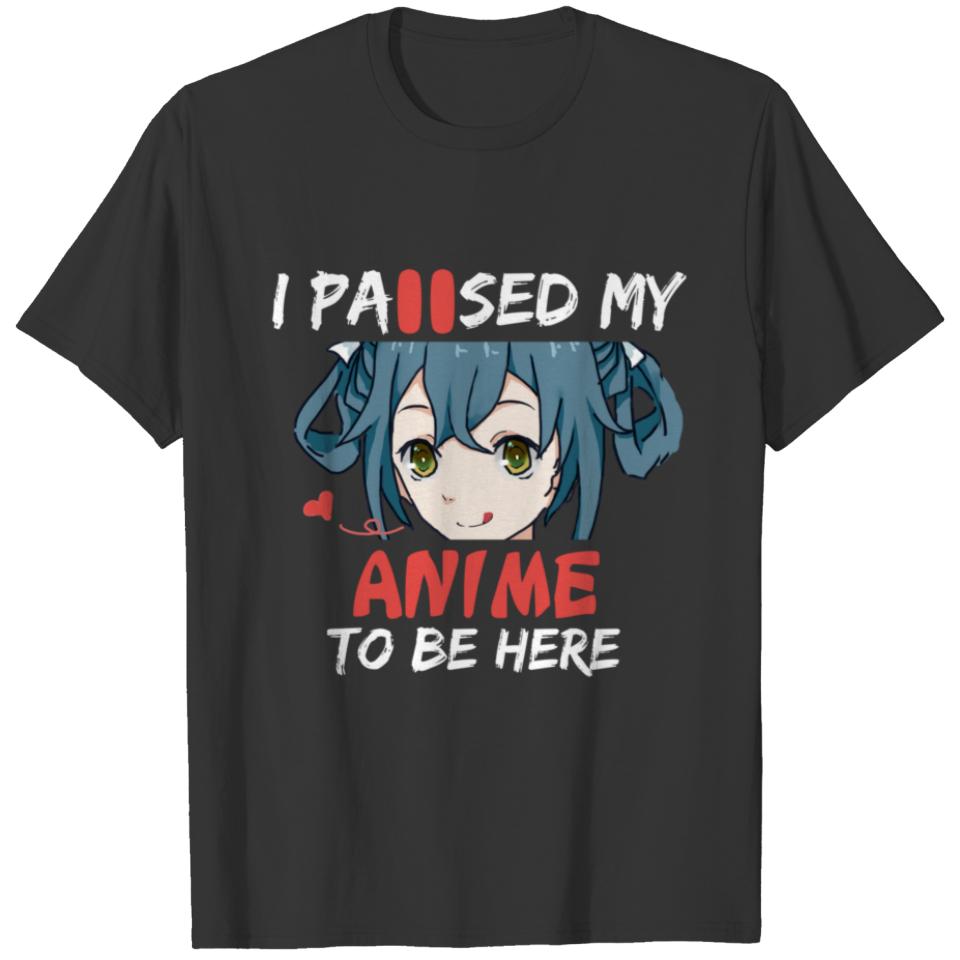 I Paused My Anime To Be Here Anime Teen Girl Gifts T-shirt