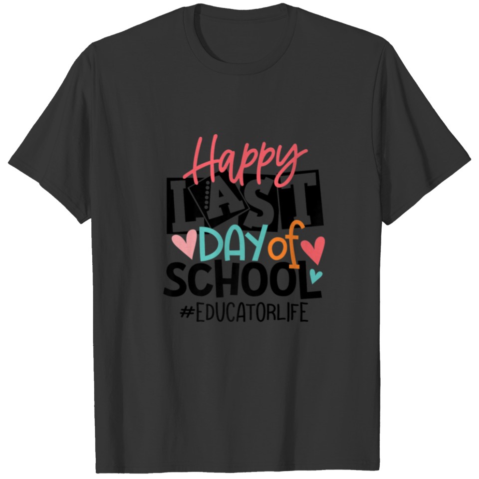 Happy Last Day Of School Educator Life Student Gra T-shirt