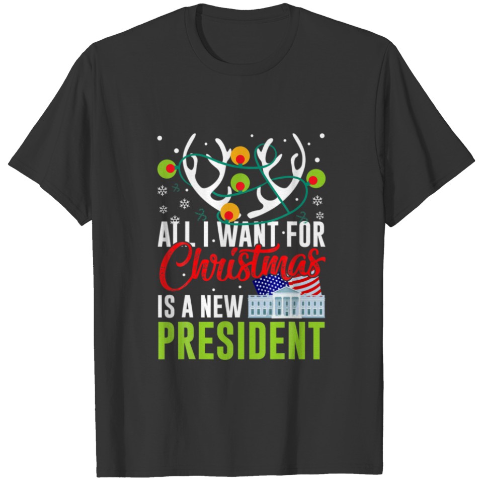 Funny All I Want For Xmas Is A New President Ugly T-shirt