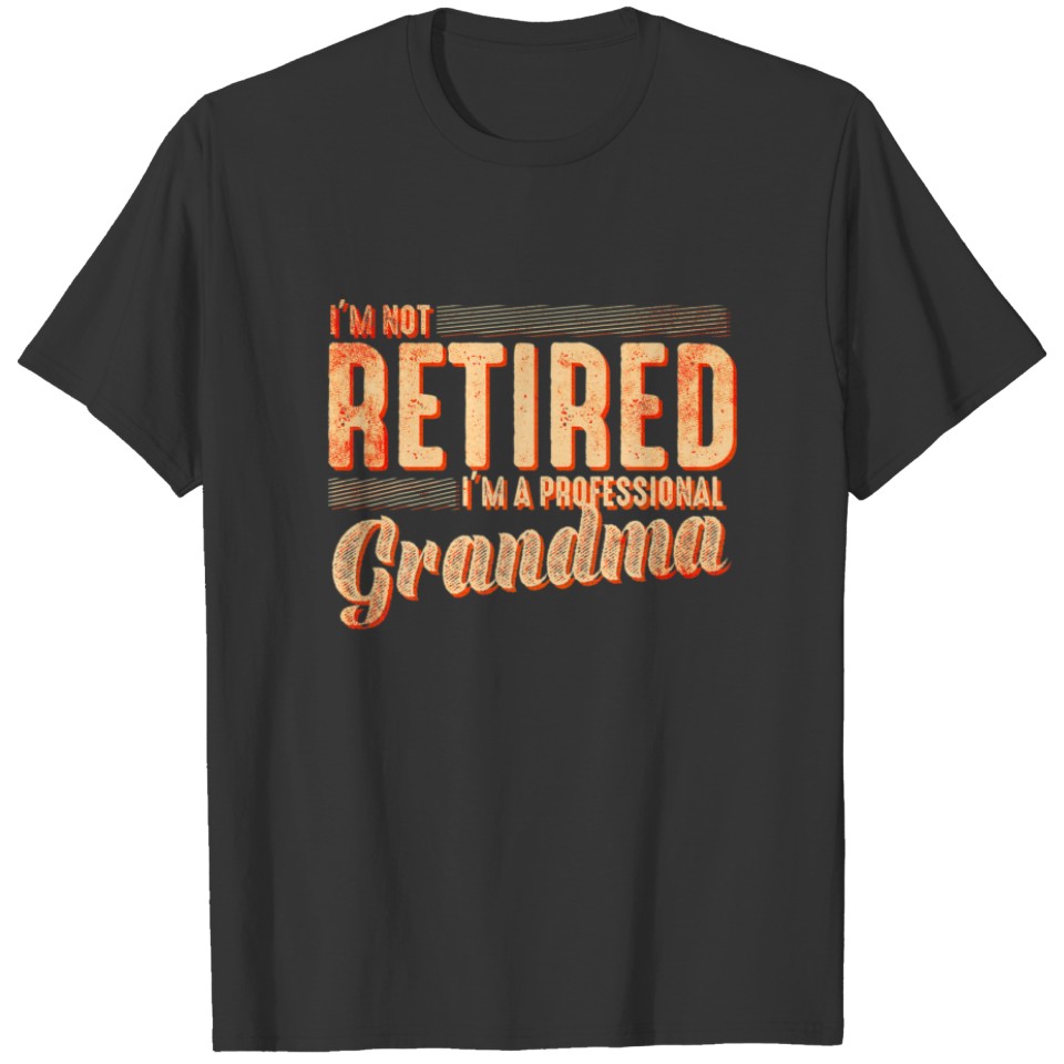 Im Not Retired Im A Professional Grandma Cute Prou T-shirt