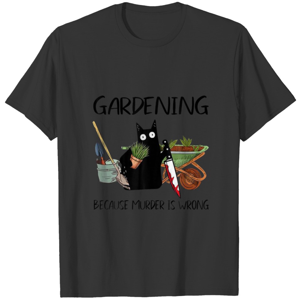 Gardening Because Murder Is Wrong Funny Cat Lover T-shirt