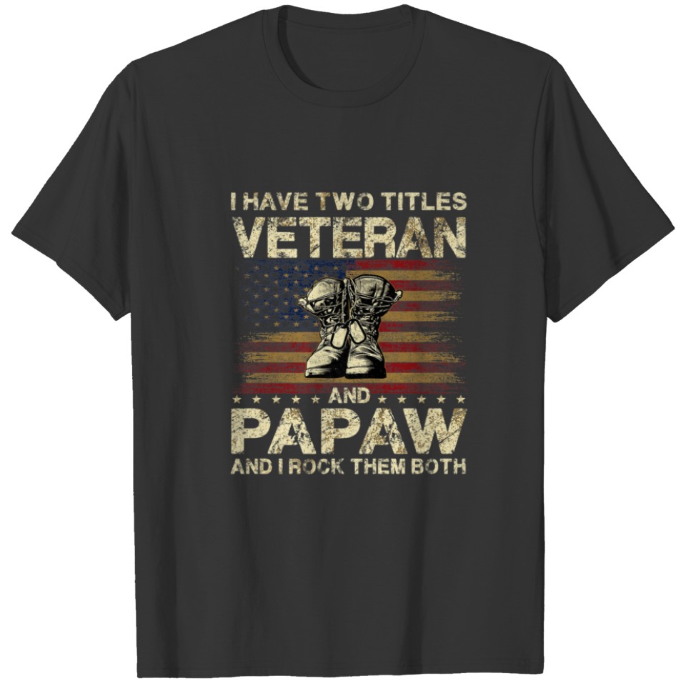 I Have Two Titles Veteran And Papaw | Veteran Dad/ T-shirt