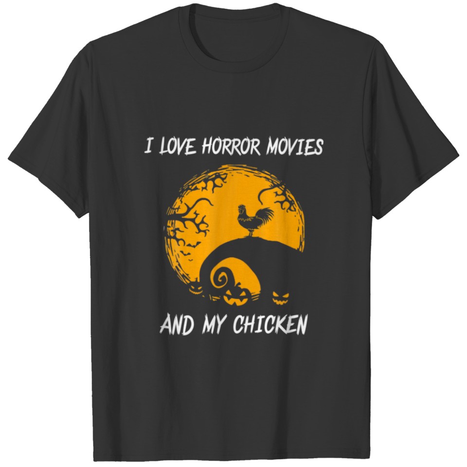 I Love Horror Movies And My Chicken T-shirt