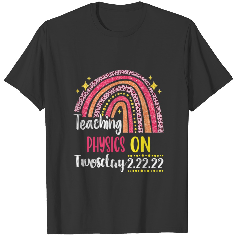 Teaching Physics On Twosday 2022 Cute 2-22-22 Teac T-shirt