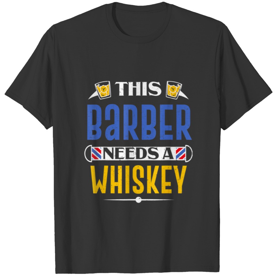 This Barber Needs A Whiskey Hairstylist Barbershop T-shirt