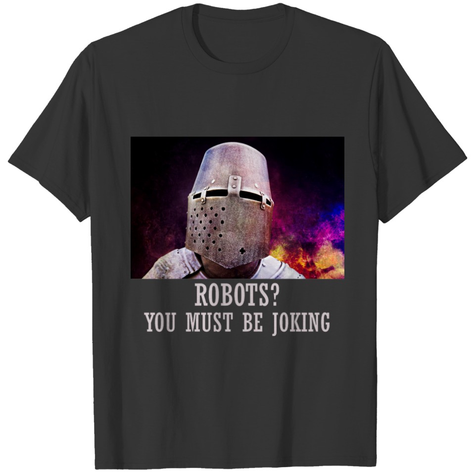 Robots? You must be joking T-shirt