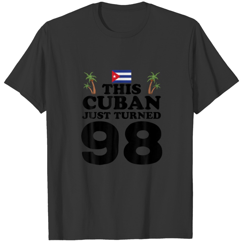 This Cuban Just Turned 98 Cuba Cubano 98Th Birthda T-shirt