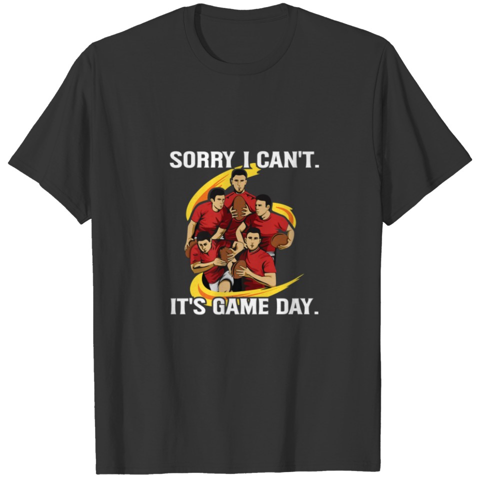 Sorry I Can't. It's Game Day Design For A Rugby Co T-shirt