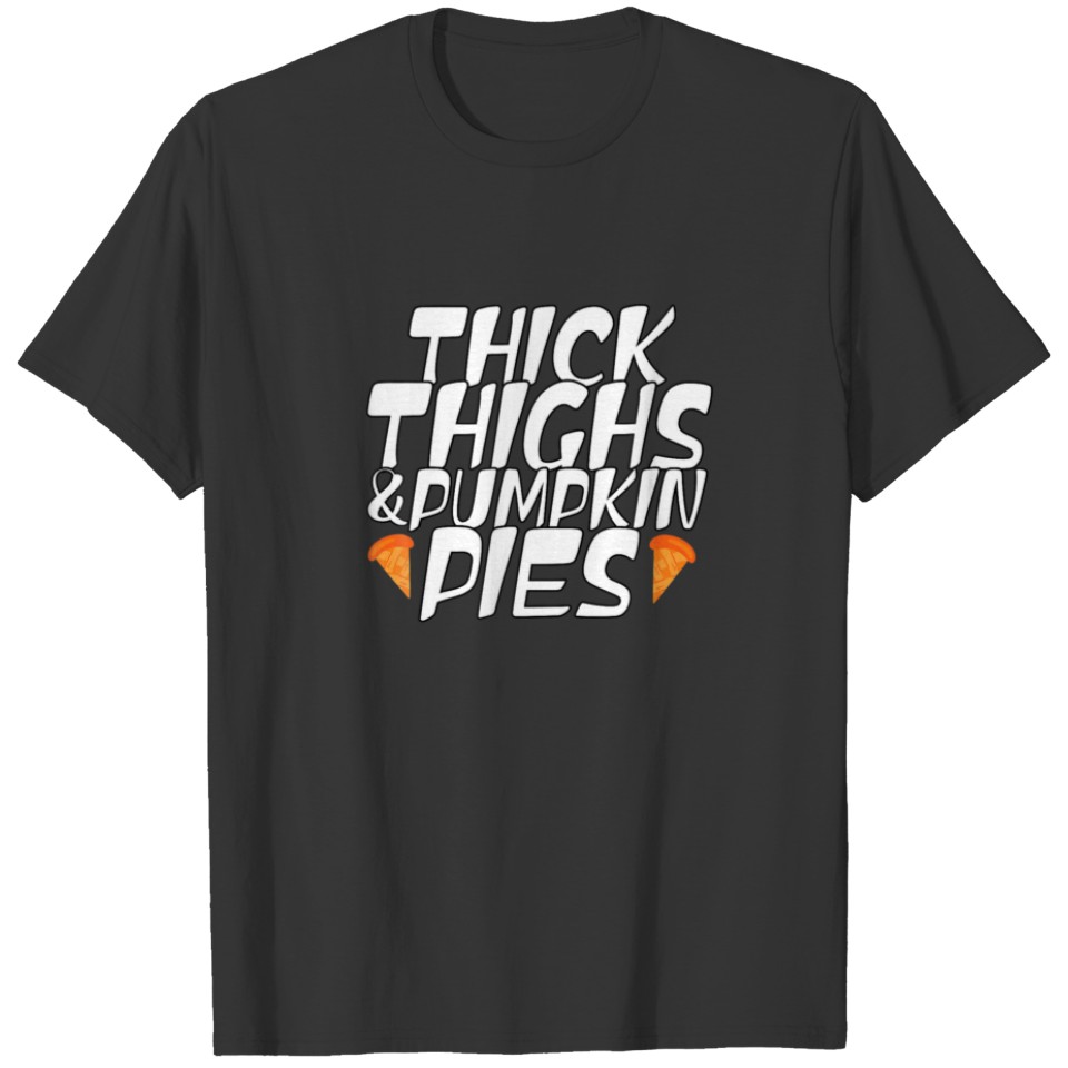 Thick Thighs And Pumpkin Pies Funny Thanksgiving M T-shirt