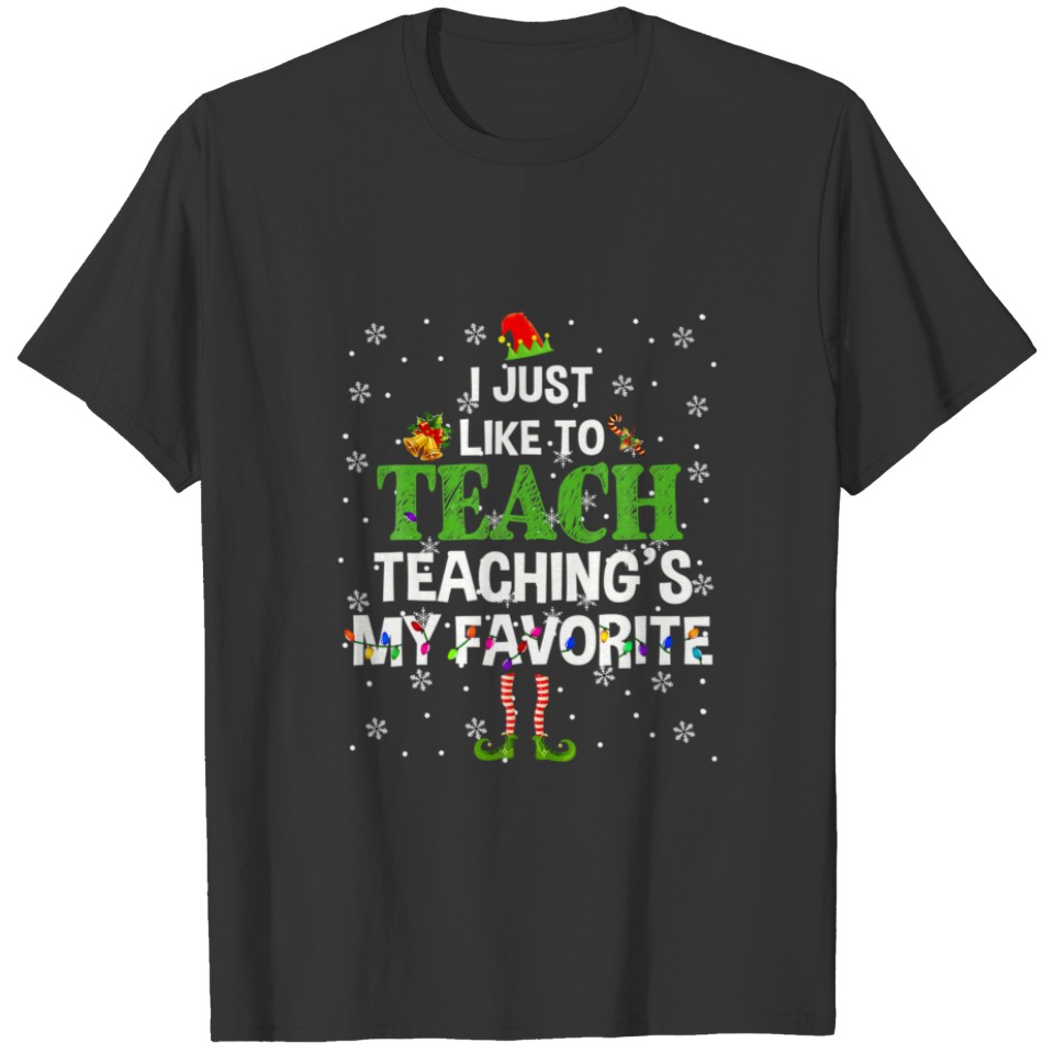 I Like To Teach Teaching's My Favorite Christmas T-shirt