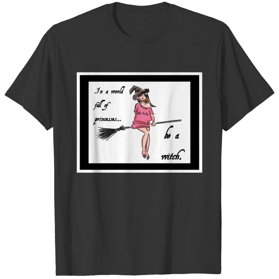 Be a Witch T-shirt