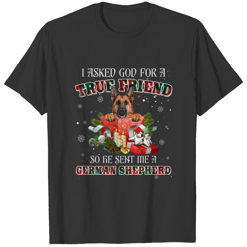 I Asked God For A True Friend German Shepherd Chri T-shirt