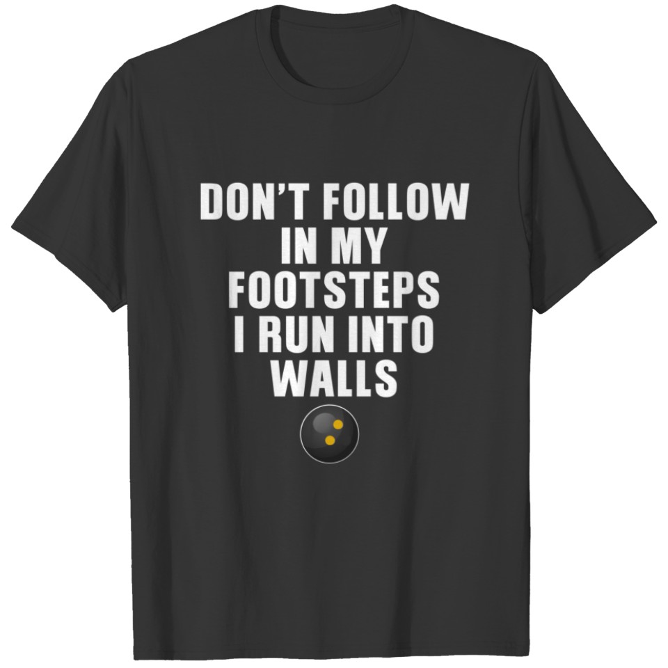 Funny Squash Player Don't Follow In My Footsteps I T-shirt
