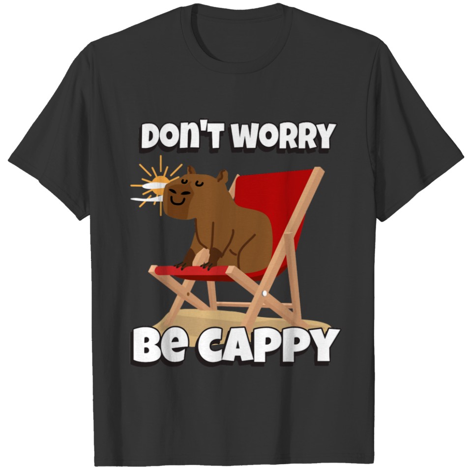 Don't Worry Be Cappy Cute Funny Capybara Animal Lo T-shirt