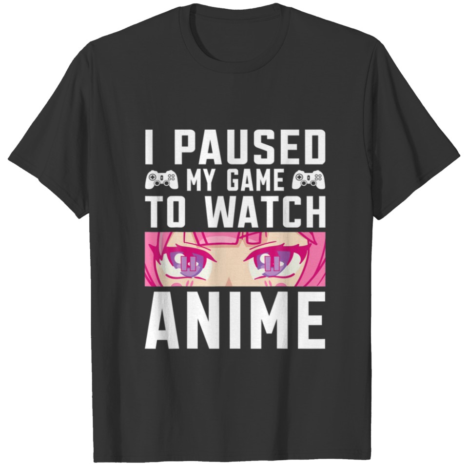 I Paused My Game To Watch Anime Aesthetic Gamer Gi T-shirt