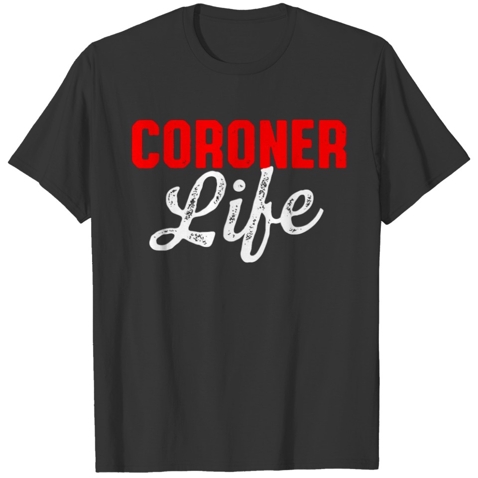 Coroner Medical Examiner Life Investigator Sweatsh T-shirt