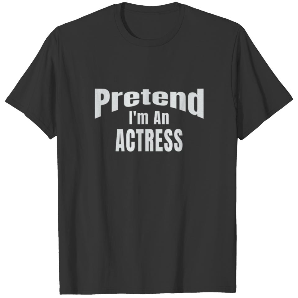 Pretend I'm An Actress Easy Halloween Costume T-shirt