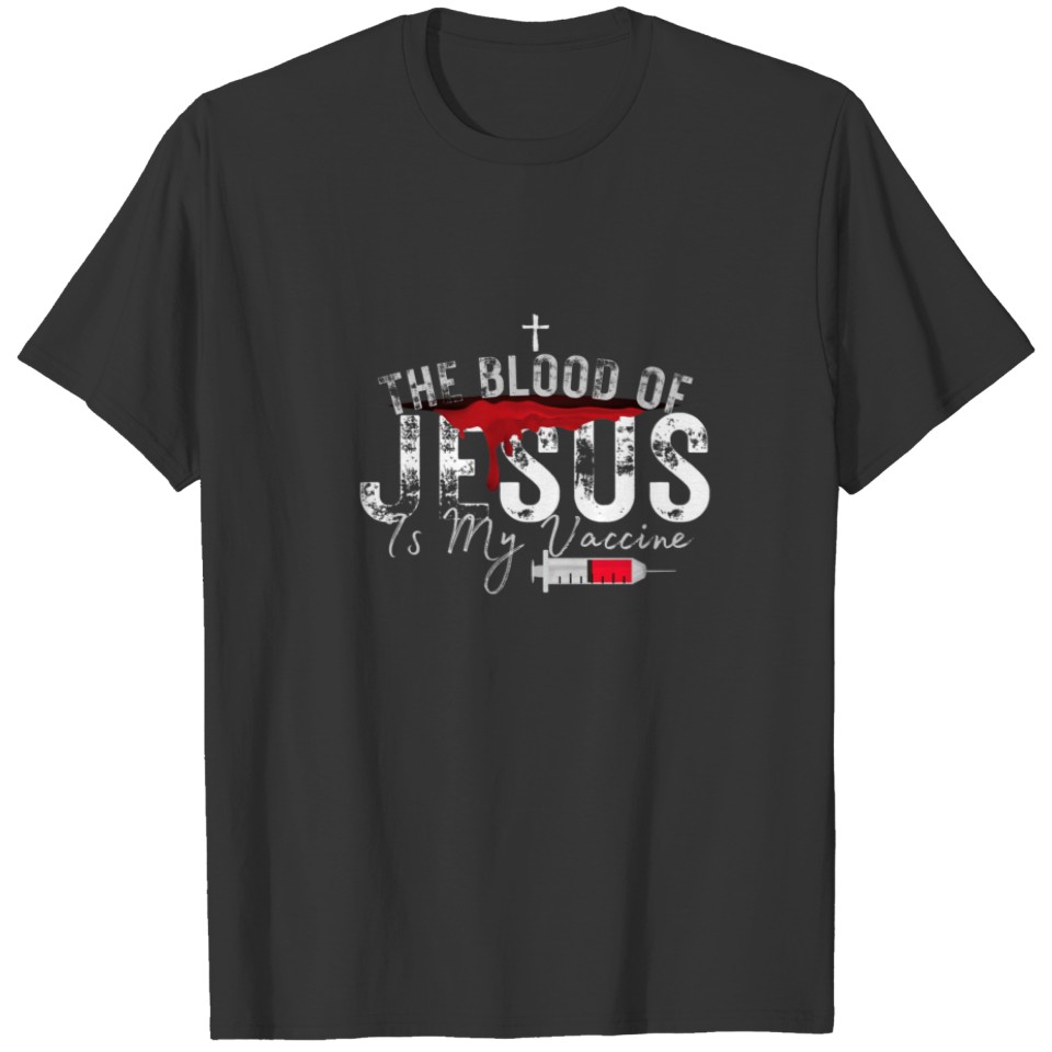 The Blood Of Jesus Is My Vaccine Christian Anti Va T-shirt
