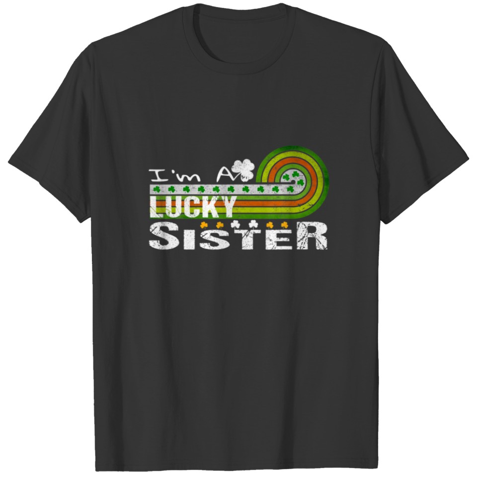 I'm A Lucky Sister Shamrock St Patricks Day Party T-shirt