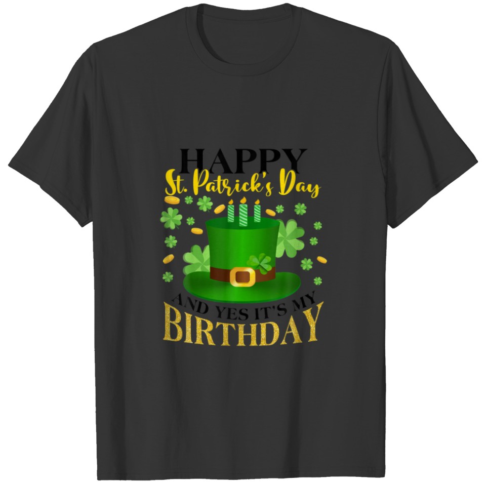 Happy St Patricks Day It's My Birthday Irish Birth T-shirt