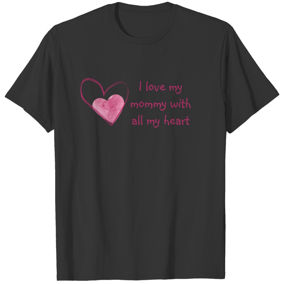 I Love My Mommy With All My Heart - Pink T-shirt