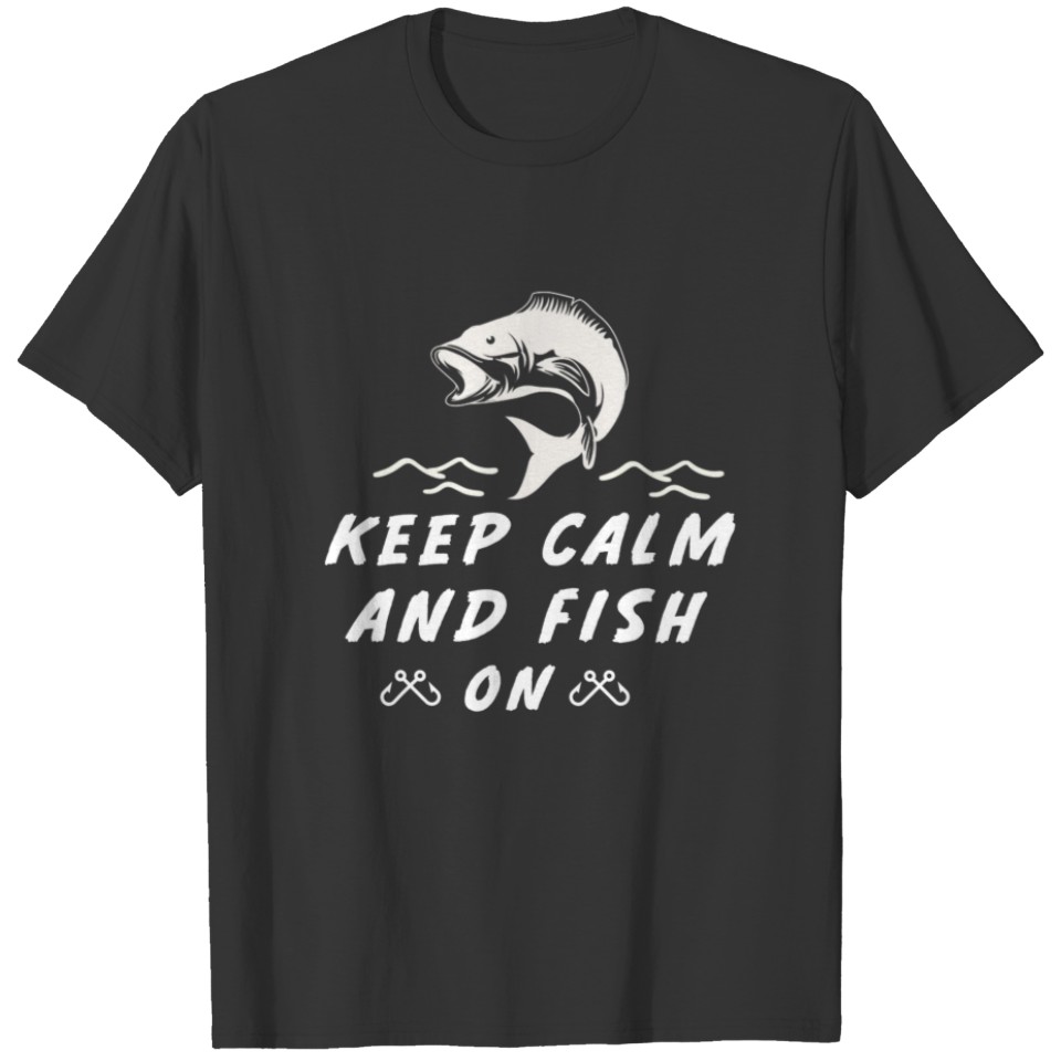 Keep Calm And Fish On, Funny Fisherman Gifts T-shirt