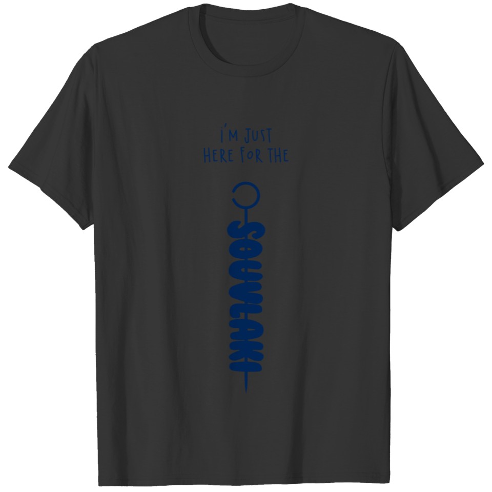 "I'm Just Here For The Souvlaki" funny typography T-shirt