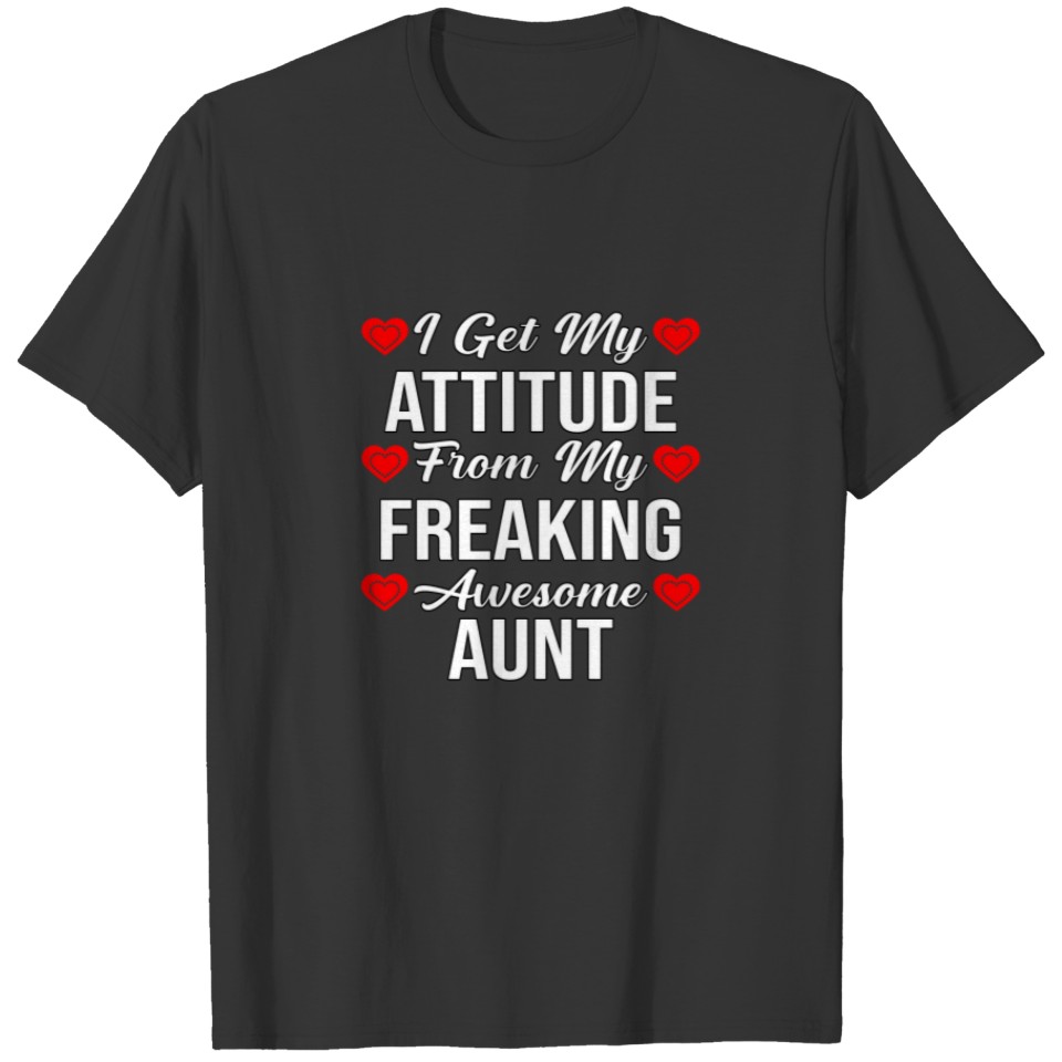 I Get My Attitude From My Freaking Awesome Aunt T-shirt